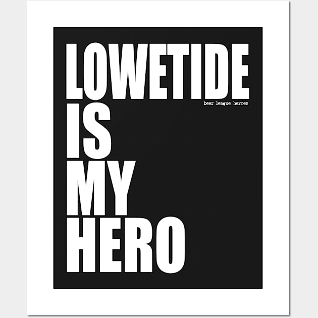 Lowetide is My Hero by Beer League Heroes Wall Art by BLH